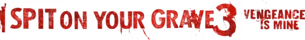 I Spit on Your Grave III: Vengeance Is Mine